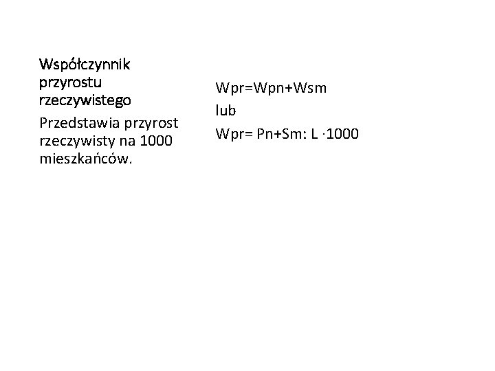 Współczynnik przyrostu rzeczywistego Przedstawia przyrost rzeczywisty na 1000 mieszkańców. Wpr=Wpn+Wsm lub Wpr= Pn+Sm: L