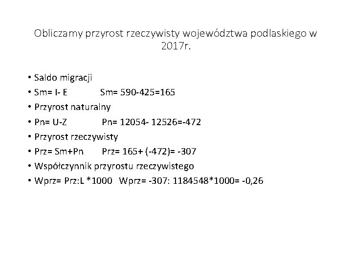 Obliczamy przyrost rzeczywisty województwa podlaskiego w 2017 r. • Saldo migracji • Sm= I-