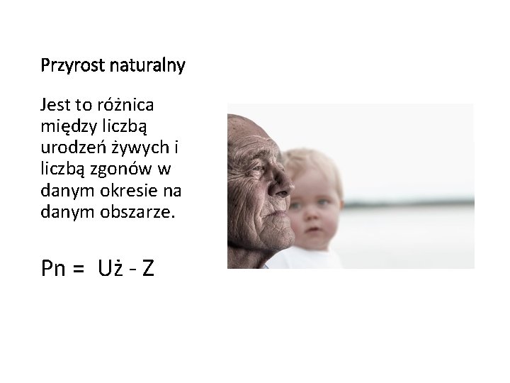 Przyrost naturalny Jest to różnica między liczbą urodzeń żywych i liczbą zgonów w danym