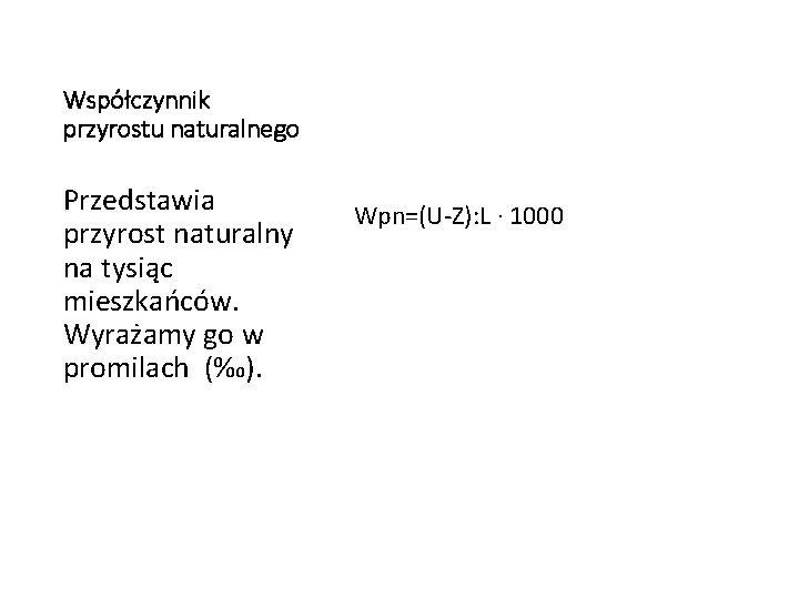 Współczynnik przyrostu naturalnego Przedstawia przyrost naturalny na tysiąc mieszkańców. Wyrażamy go w promilach (‰).