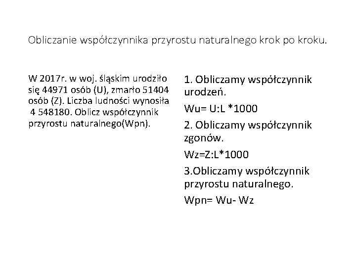 Obliczanie współczynnika przyrostu naturalnego krok po kroku. W 2017 r. w woj. śląskim urodziło Obliczanie współczynnika przyrostu naturalnego krok po kroku. W 2017 r. w woj. śląskim urodziło