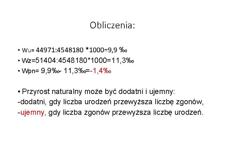 Obliczenia: • Wu= 44971: 4548180 *1000=9, 9 ‰ • Wz=51404: 4548180*1000=11, 3‰ • Wpn=