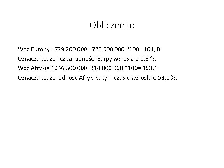 Obliczenia: Wdz Europy= 739 200 000 : 726 000 *100= 101, 8 Oznacza to,