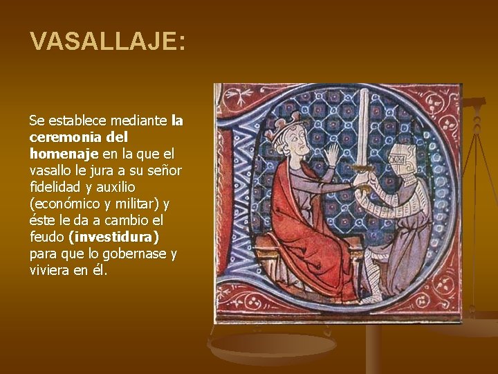 VASALLAJE: Se establece mediante la ceremonia del homenaje en la que el vasallo le