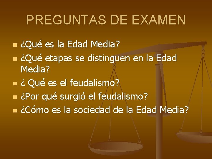 PREGUNTAS DE EXAMEN n n n ¿Qué es la Edad Media? ¿Qué etapas se