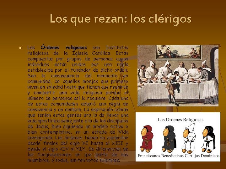 Los que rezan: los clérigos n Las Órdenes religiosas son Institutos religiosos de la