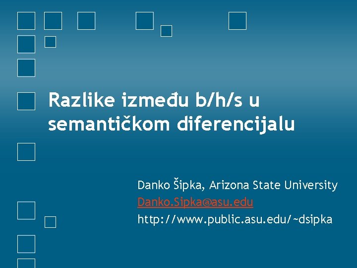 Razlike između b/h/s u semantičkom diferencijalu Danko Šipka, Arizona State University Danko. Sipka@asu. edu