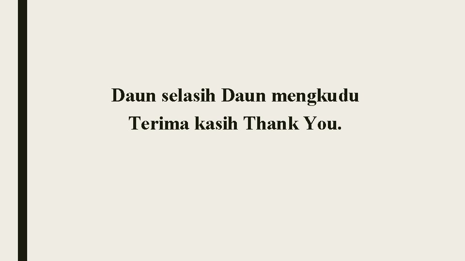 Daun selasih Daun mengkudu Terima kasih Thank You. 