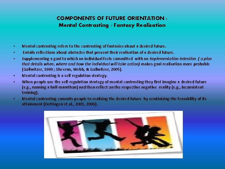 COMPONENTS OF FUTURE ORIENTATION : Mental Contrasting / Fantasy Realisation • • • Mental