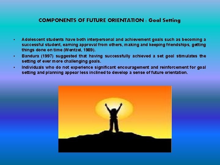 COMPONENTS OF FUTURE ORIENTATION : Goal Setting • • • Adolescent students have both