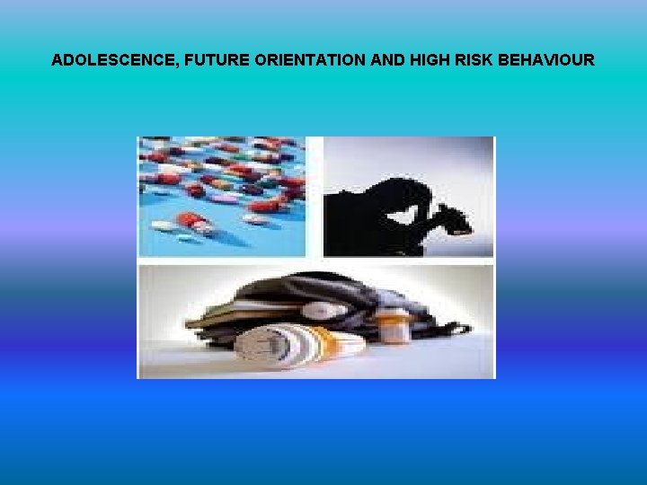 ADOLESCENCE, FUTURE ORIENTATION AND HIGH RISK BEHAVIOUR 