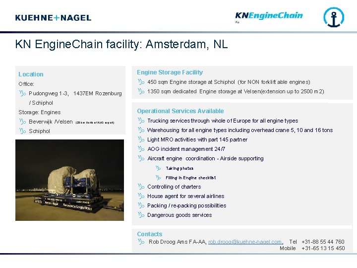 KN Engine. Chain facility: Amsterdam, NL Location Engine Storage Facility Office: g 450 sqm