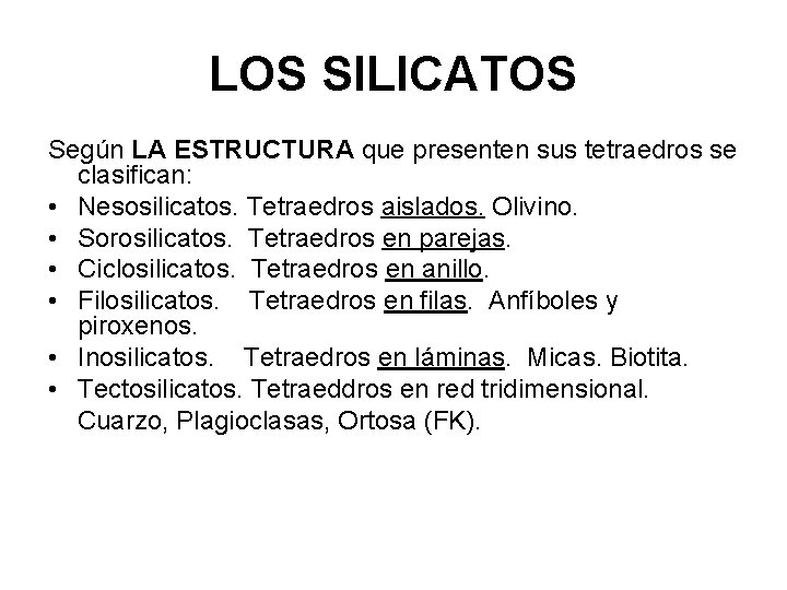 LOS SILICATOS Según LA ESTRUCTURA que presenten sus tetraedros se clasifican: • Nesosilicatos. Tetraedros