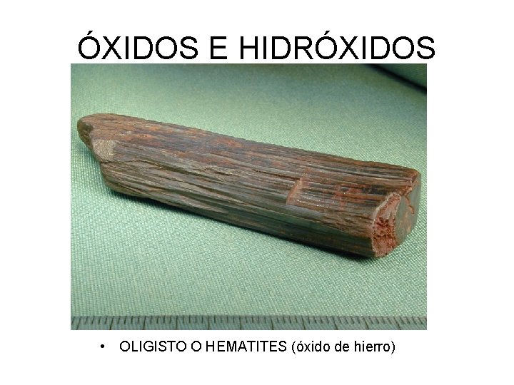 ÓXIDOS E HIDRÓXIDOS • OLIGISTO O HEMATITES (óxido de hierro) 