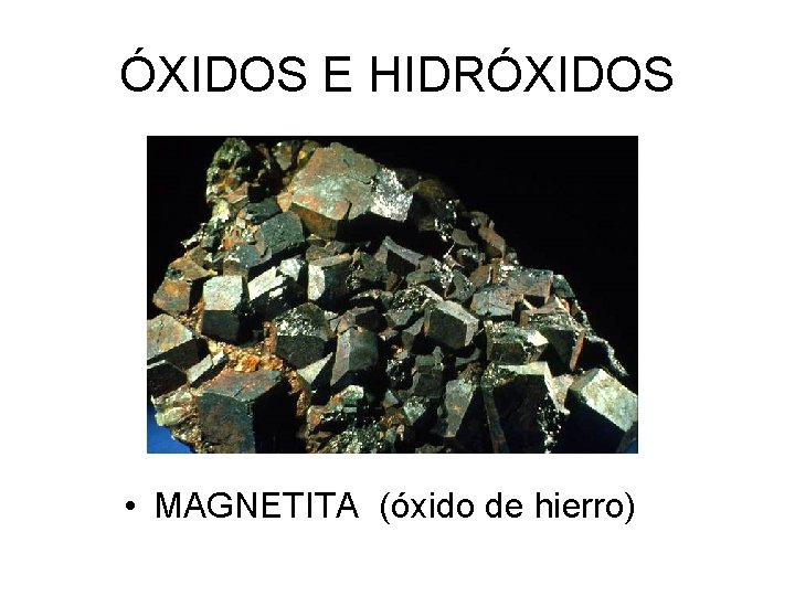 ÓXIDOS E HIDRÓXIDOS • MAGNETITA (óxido de hierro) 