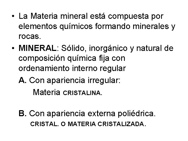  • La Materia mineral está compuesta por elementos químicos formando minerales y rocas.