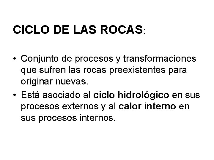 CICLO DE LAS ROCAS: • Conjunto de procesos y transformaciones que sufren las rocas