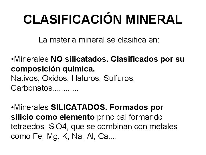 CLASIFICACIÓN MINERAL La materia mineral se clasifica en: • Minerales NO silicatados. Clasificados por