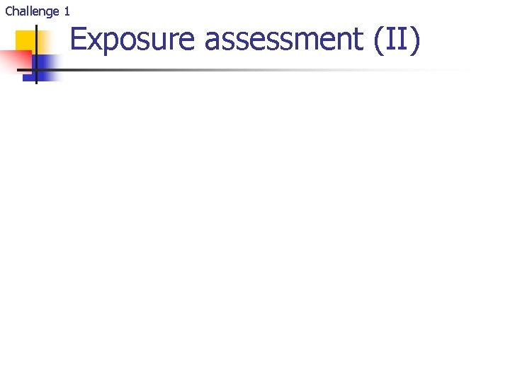 Challenge 1 Exposure assessment (II) 