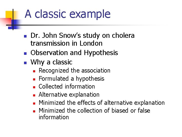 A classic example n n n Dr. John Snow’s study on cholera transmission in