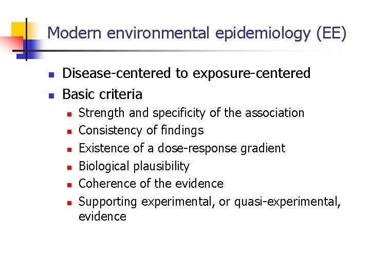 Modern environmental epidemiology (EE) n n Disease-centered to exposure-centered Basic criteria n n n