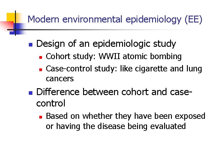 Modern environmental epidemiology (EE) n Design of an epidemiologic study n n n Cohort