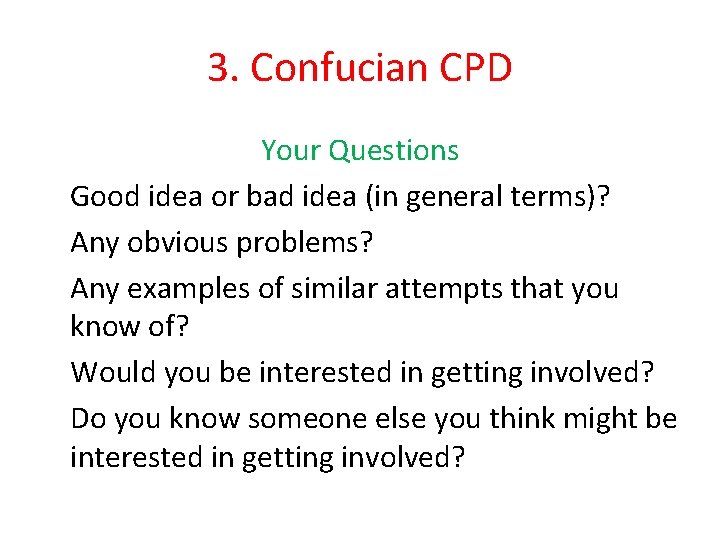 3. Confucian CPD Your Questions Good idea or bad idea (in general terms)? Any