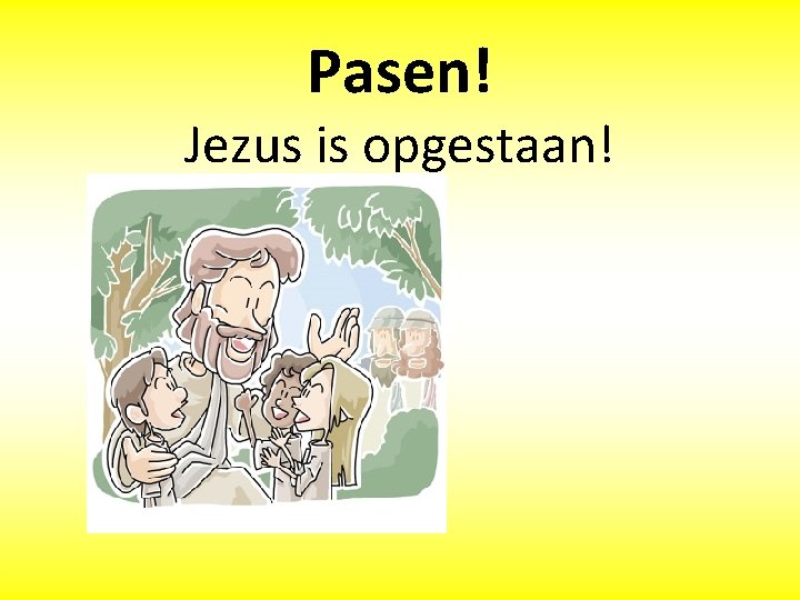 Pasen! Jezus is opgestaan! 