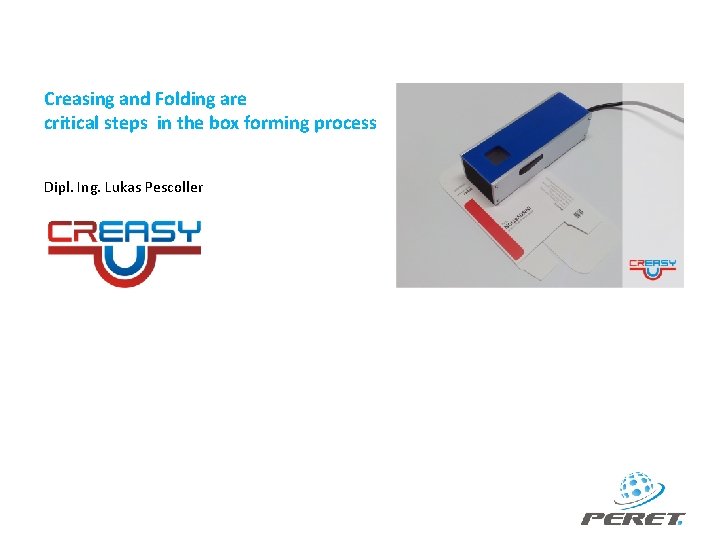 Creasing and Folding are critical steps in the box forming process Dipl. Ing. Lukas