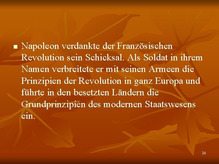 n Napoleon verdankte der Französischen Revolution sein Schicksal. Als Soldat in ihrem Namen verbreitete