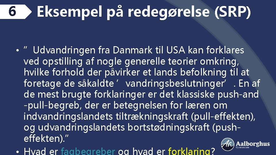 6 Eksempel på redegørelse (SRP) • ”Udvandringen fra Danmark til USA kan forklares ved