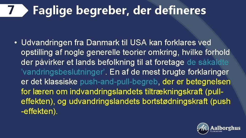 7 Faglige begreber, der defineres • Udvandringen fra Danmark til USA kan forklares ved