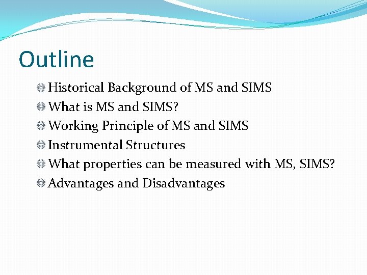 Outline Historical Background of MS and SIMS What is MS and SIMS? Working Principle