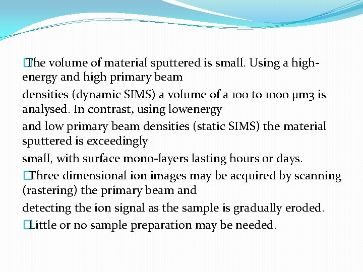 � The volume of material sputtered is small. Using a highenergy and high primary