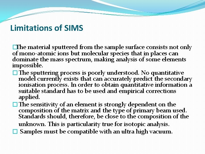 Limitations of SIMS �The material sputtered from the sample surface consists not only of
