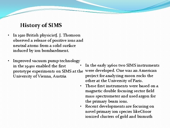 History of SIMS • In 1910 British physicist. J. J. Thomson observed a release