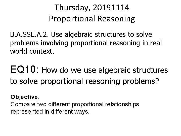 Thursday, 20191114 Proportional Reasoning B. A. SSE. A. 2. Use algebraic structures to solve