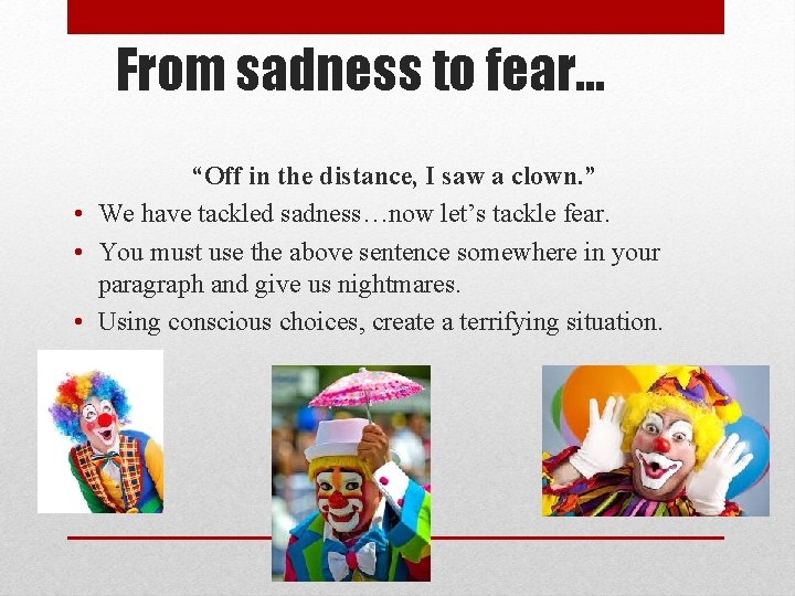 From sadness to fear… “Off in the distance, I saw a clown. ” •