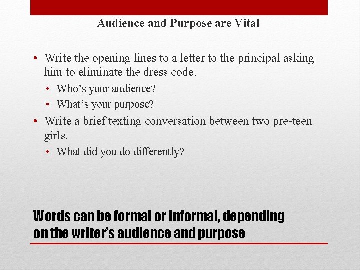 Audience and Purpose are Vital • Write the opening lines to a letter to