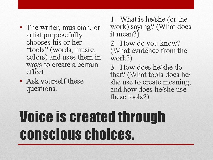  • The writer, musician, or artist purposefully chooses his or her “tools” (words,