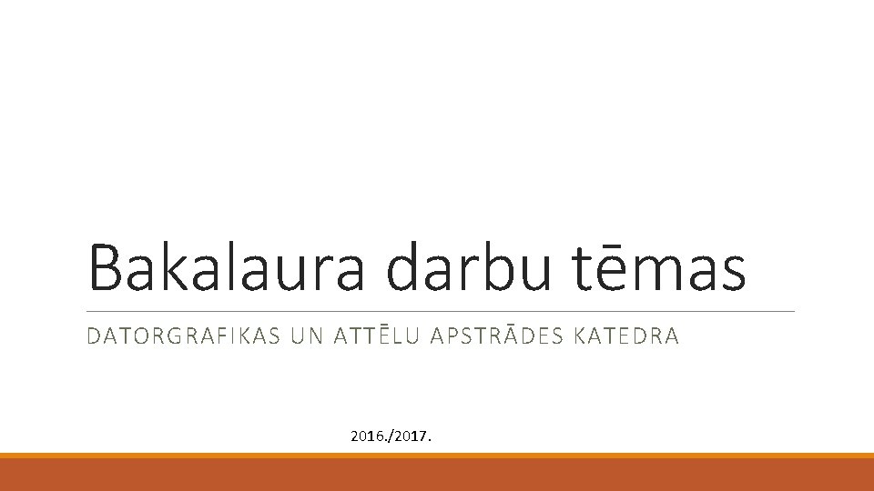Bakalaura darbu tēmas DATORGRAFIKAS UN ATTĒLU APSTRĀDES KATEDRA 2016. /2017. 