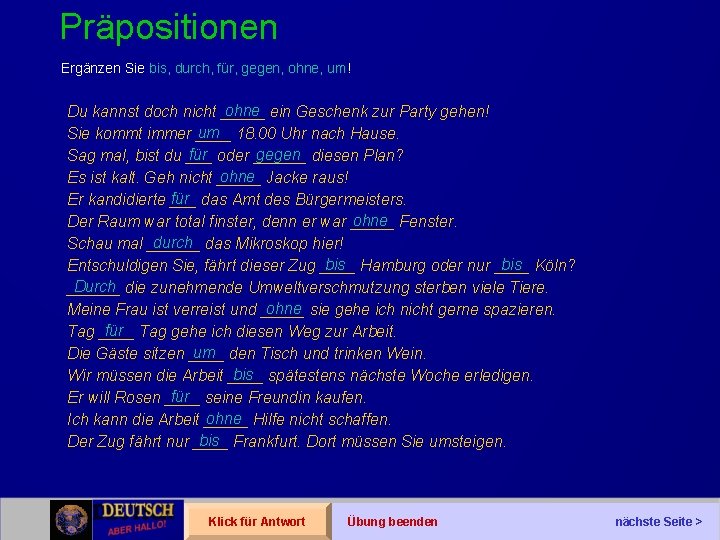 Präpositionen Ergänzen Sie bis, durch, für, gegen, ohne, um! ohne ein Geschenk zur Party