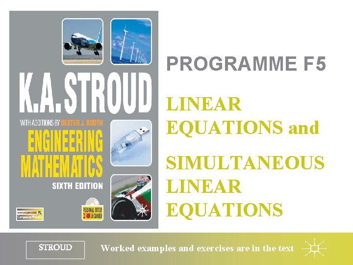 PROGRAMME F 5 LINEAR EQUATIONS and SIMULTANEOUS LINEAR EQUATIONS STROUD Worked examples and exercises