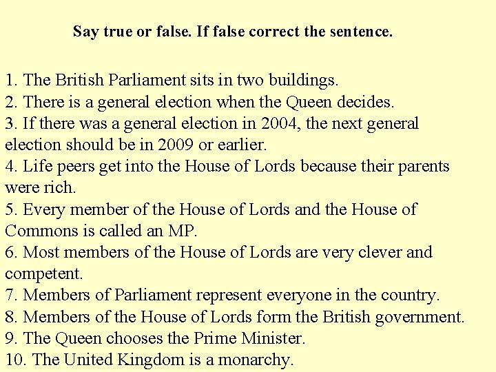 Say true or false. If false correct the sentence. 1. The British Parliament sits Say true or false. If false correct the sentence. 1. The British Parliament sits