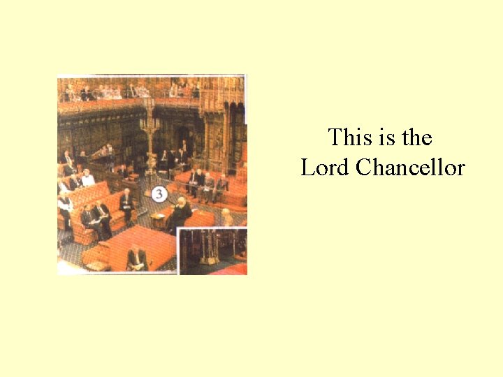 This is the Lord Chancellor This is the Lord Chancellor