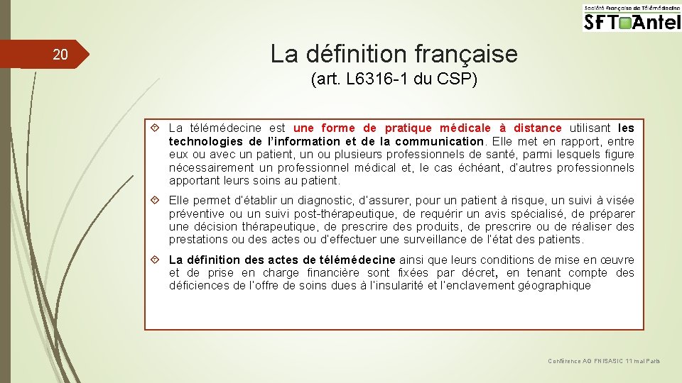 20 La définition française (art. L 6316 -1 du CSP) La télémédecine est une