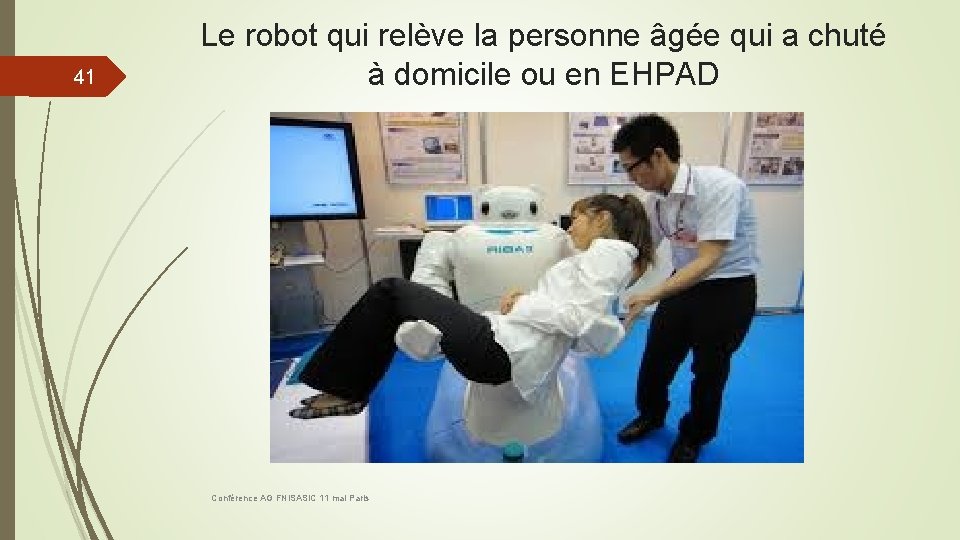 41 Le robot qui relève la personne âgée qui a chuté à domicile ou