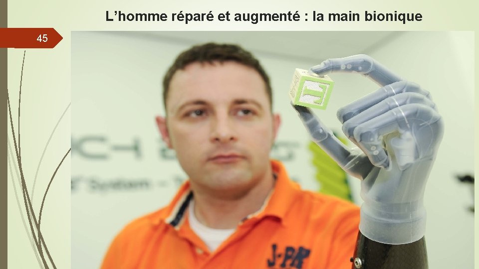 L’homme réparé et augmenté : la main bionique 45 Conférence AG FNISASIC 11 mai