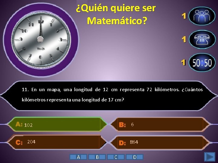 ¿Quién quiere ser Matemático? 11. En un mapa, una longitud de 12 cm representa