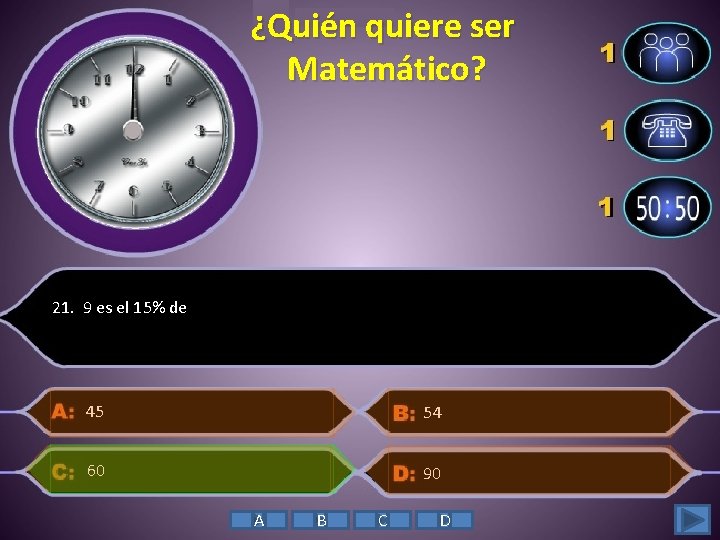 ¿Quién quiere ser Matemático? 21. 9 es el 15% de 45 54 60 90